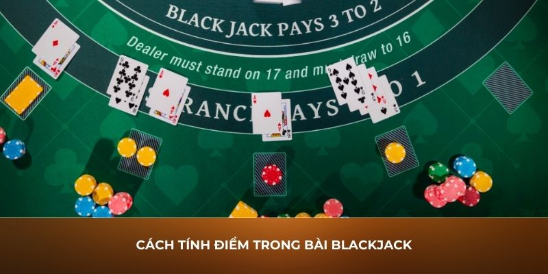 Cách Tính Điểm Trong Blackjack - Khám Phá Những Chiến Thuật Thắng Lợi